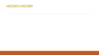 HILTON’S HISTORY
 