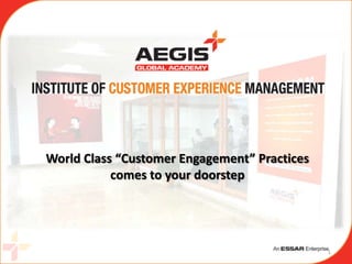 World Class “Customer Engagement” Practices
           comes to your doorstep




                                              1
 
