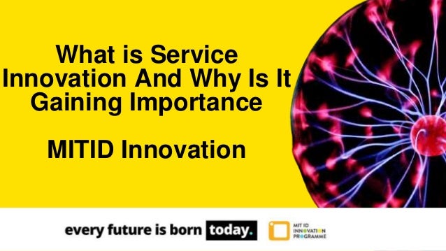 What is Service
Innovation And Why Is It
Gaining Importance
MITID Innovation
 