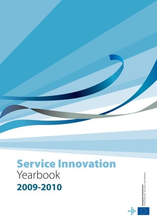Yearbook
               2009-2010
                           Service Innovation
European Commission
I nfor mati on S oc i et y and M edi a
 
