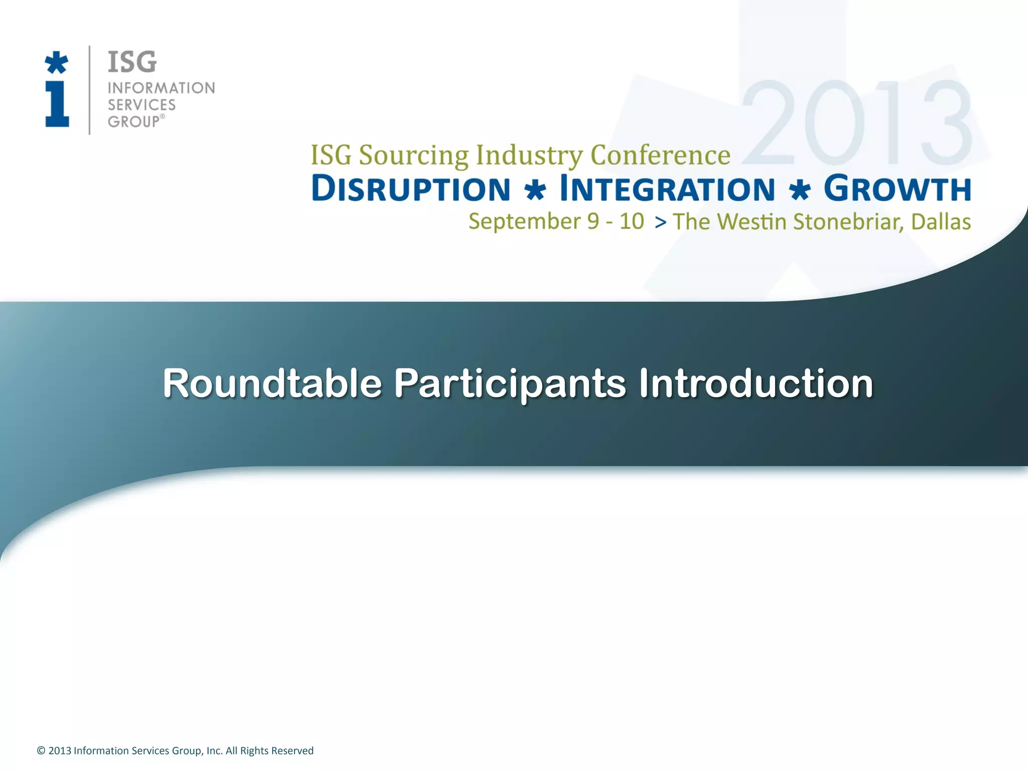 © 2013 Information Services Group, Inc. All Rights Reserved
Roundtable Participants Introduction
 