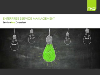 Copyright © rxp Services Ltd. Commercial in Confidence 1
ENTERPRISE SERVICE MANAGEMENT
ServiceKey Overview
 