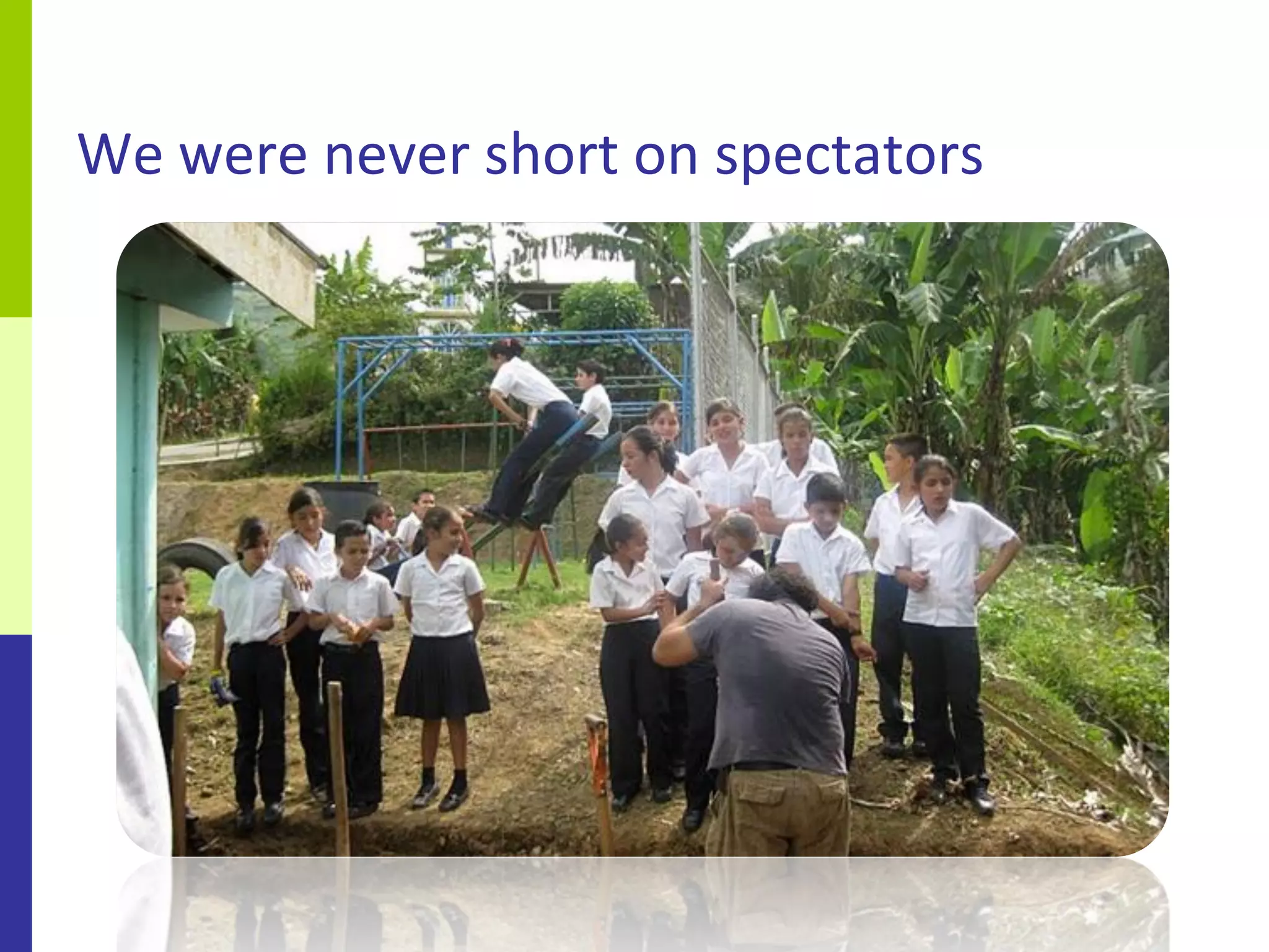 We were never short on spectators
 