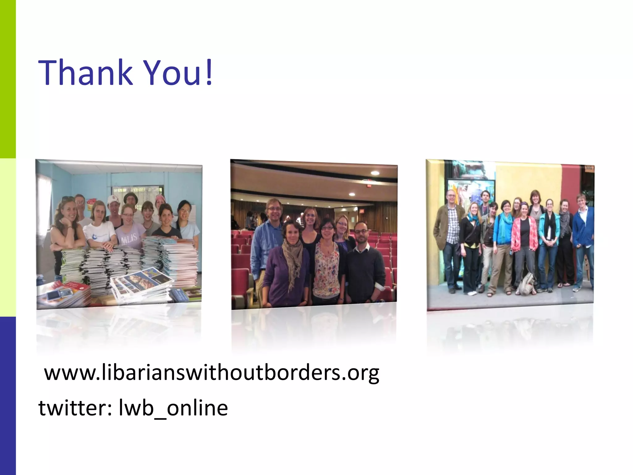 Thank You!




 www.libarianswithoutborders.org
twitter: lwb_online
 
