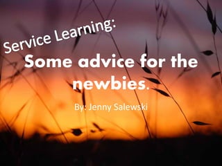Some advice for the
    newbies.
     By: Jenny Salewski
 
