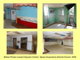 Before Photos (vacant Daycare Center) Space Acquired by Eternal Church- 2009
 