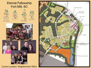 Eternal Fellowship
        Fort Mill, SC




Current Location: Neighborhood YMCA
 