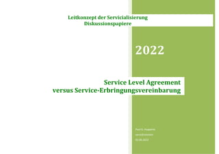 2022
Paul G. Huppertz
servicEvolution
02.06.2022
Service Level Agreement
versus Service-Erbringungsvereinbarung
Leitkonzept der Servicialisierung
Diskussionspapiere
 