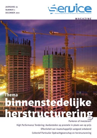 ja argang 19
NUMMER 1
december 2011


                                                                     MAGAZINE




Thema
binnenstedelijke
herstructurering
               g                                              Parkeren of investeren?
          High Performance Tendering: Aanbesteden op prestatie in plaats van op prijs
                                  Effectiviteit van maatschappelijk vastgoed onbekend
                         Collectief Particulier Opdrachtgeverschap en herstructurering
 