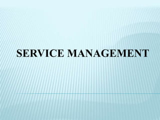 SERVICE MANAGEMENT
 