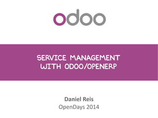 Service Management
with Odoo/OpenERP
Daniel Reis
OpenDays 2014
 