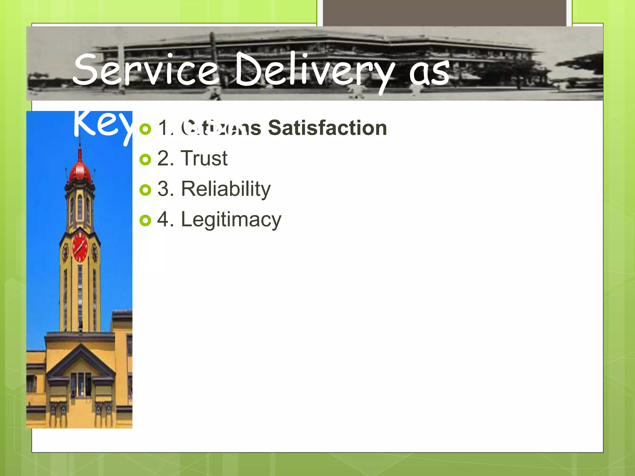  1. Citizens Satisfaction
 2. Trust
 3. Reliability
 4. Legitimacy
Service Delivery as
Key Task
 