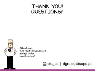Thank you!
Questions?
@reis_pt | dgreis(at)sapo.pt
 