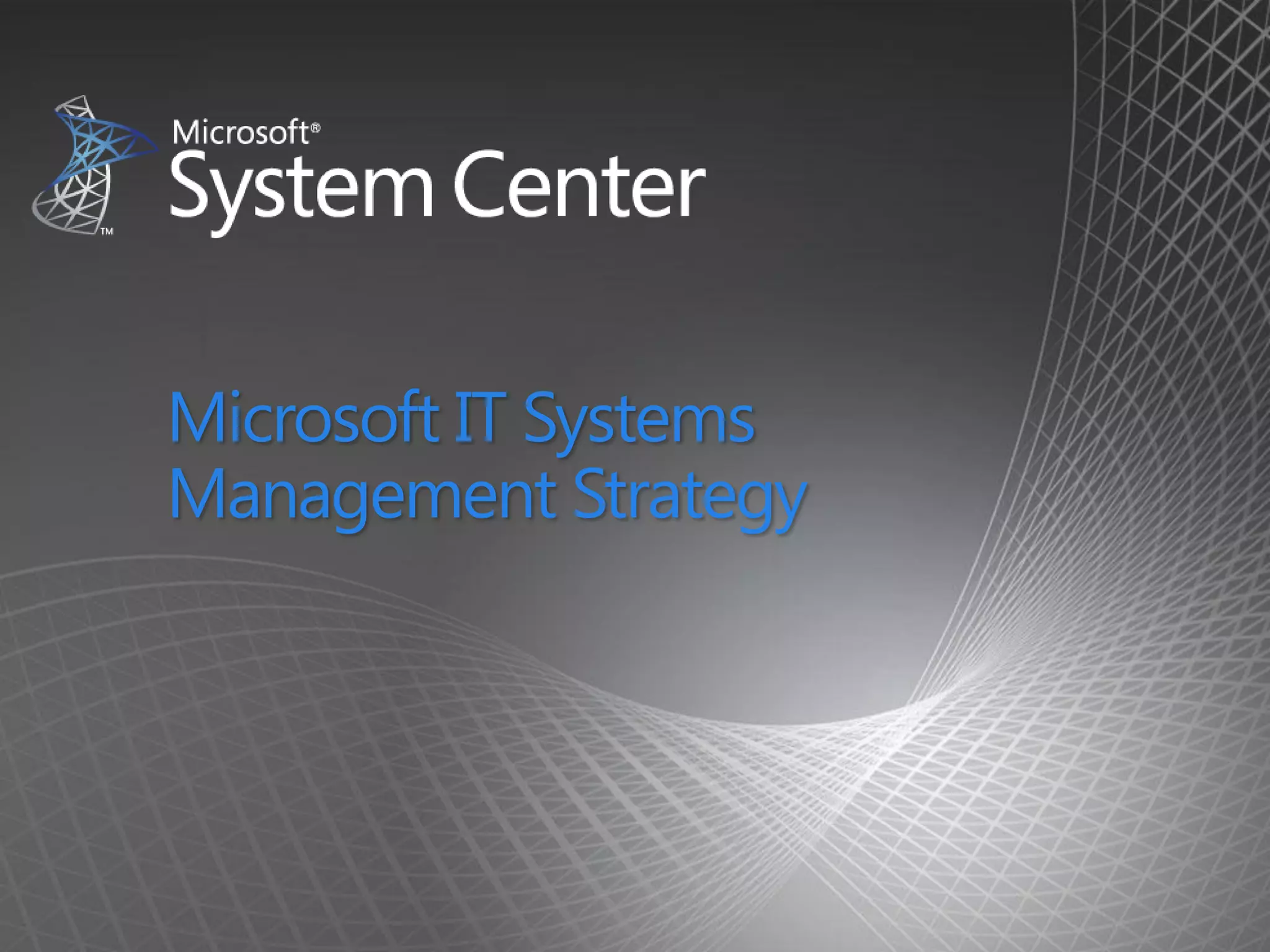 Microsoft IT Systems
Management Strategy
 