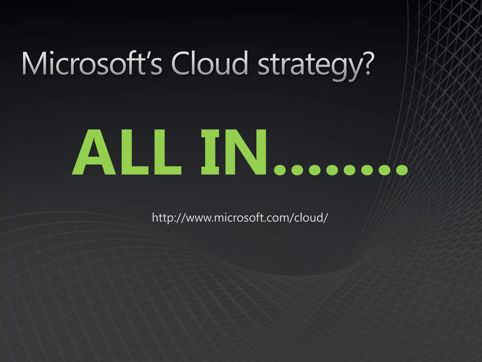 ALL IN........
   http://www.microsoft.com/cloud/
 