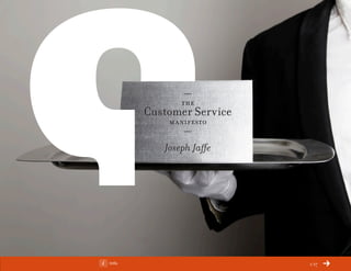 ChangeThis




                                +
                               the
                        Customer Service
                            manifesto
                               -

                           Joseph Jaffe




No 68.06   Info                            1/17
 