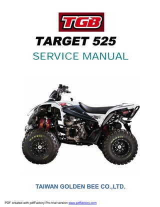TARGET 525
                   SERVICE MANUAL




                     TAIWAN GOLDEN BEE CO.,LTD.

PDF created with pdfFactory Pro trial version www.pdffactory.com
 