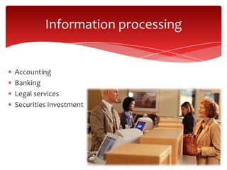 Accounting
Banking
Legal services
Securities investment
Information processing
 