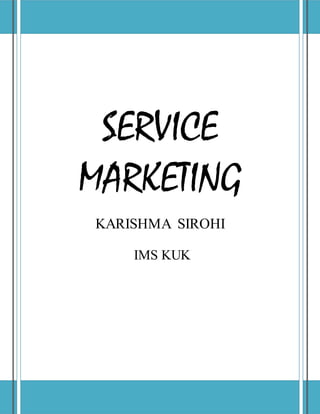 SERVICE
MARKETING
KARISHMA SIROHI
IMS KUK
 