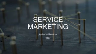 SERVICE
MARKETING
Ayshathul Femitha
9897
 