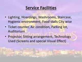 Service Facilities
• Lighting, Hoardings, Washrooms, Staircase,
Hygienic environment, Food stalls City wise
• Ticket count...