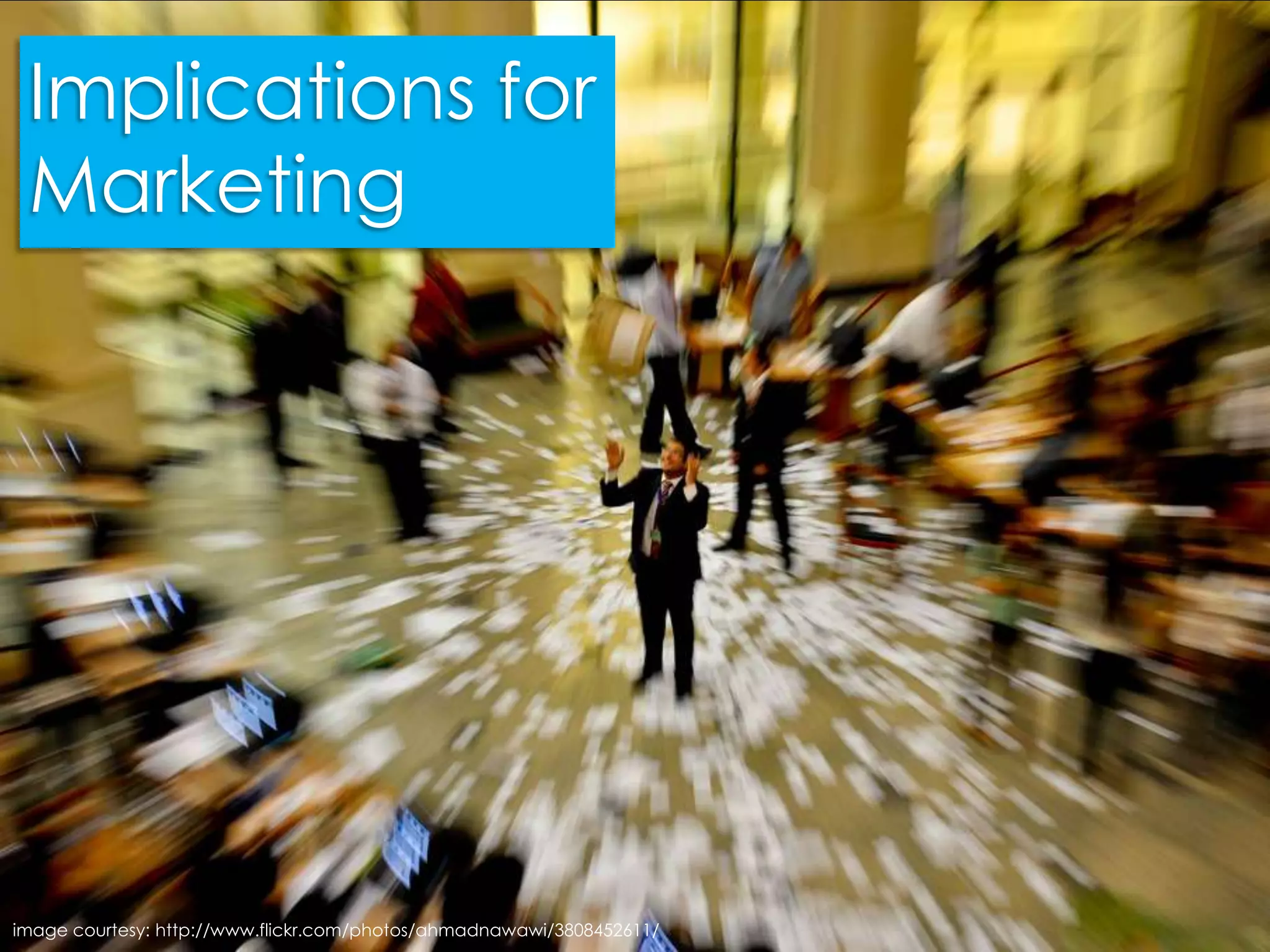 Implications for Marketingimage courtesy: http://www.flickr.com/photos/ahmadnawawi/3808452611/