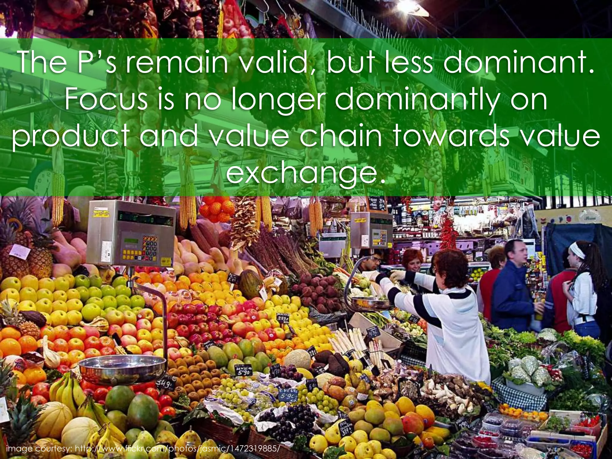 The P’s remain valid, but less dominant. Focus is no longer dominantly on product and value chain towards value exchange. image courtesy: http://www.flickr.com/photos/jasmic/1472319885/