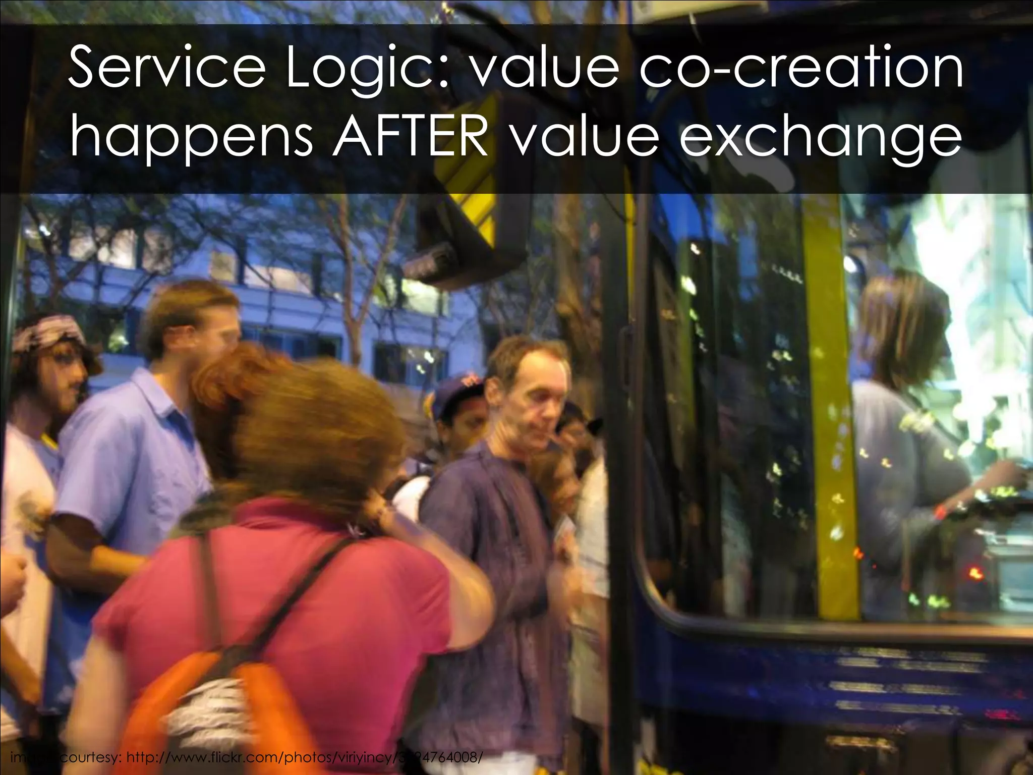 Service Logic: value co-creation happens AFTER value exchangeimage courtesy: http://www.flickr.com/photos/viriyincy/3594764008/ 