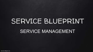 SERVICE BLUEPRINT
SERVICE MANAGEMENT
alatustore@gmail.com
 