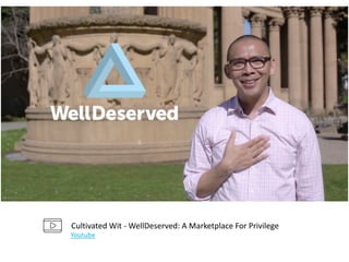 Cultivated	Wit	-	WellDeserved:	A	Marketplace	For	Privilege
Youtube
 