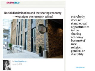 everybody
does not
stand equal
opportunities
in the
sharing
economy
because of
race,
religion,
gender, or
disability
shareable.net	
 