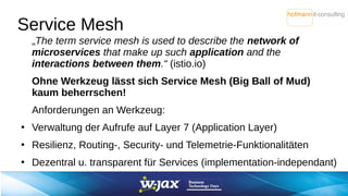 Service Mesh
„The term service mesh is used to describe the network of
microservices that make up such application and the...