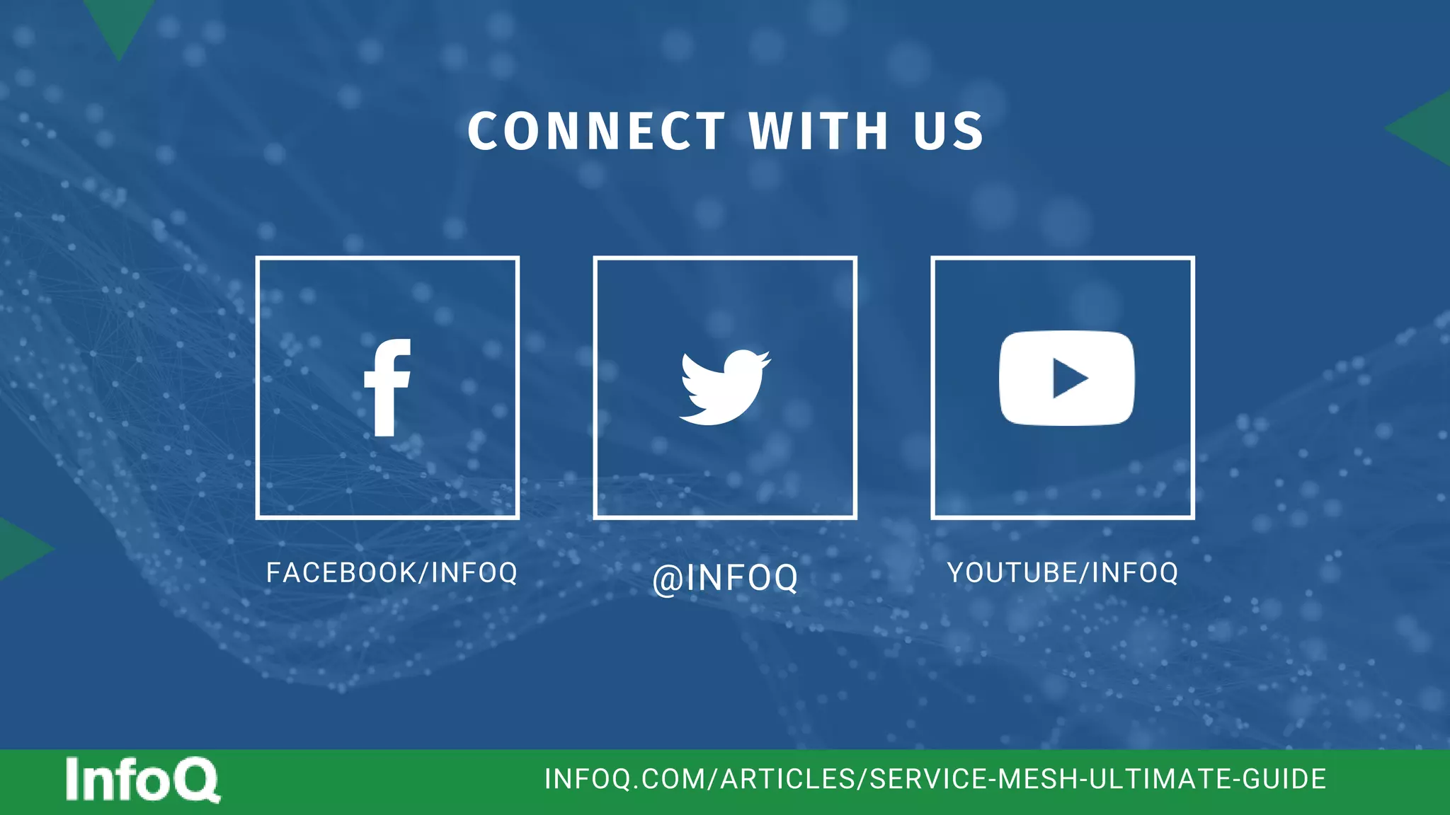 FACEBOOK/INFOQ @INFOQ YOUTUBE/INFOQ
CONNECT WITH US
INFOQ.COM/ARTICLES/SERVICE-MESH-ULTIMATE-GUIDE
 