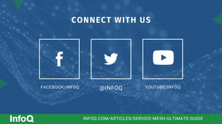 FACEBOOK/INFOQ @INFOQ YOUTUBE/INFOQ
CONNECT WITH US
INFOQ.COM/ARTICLES/SERVICE-MESH-ULTIMATE-GUIDE
 