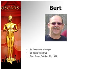 Bert Sr. Contracts Manager 30 Years with BGE Start Date: October 21, 1981 