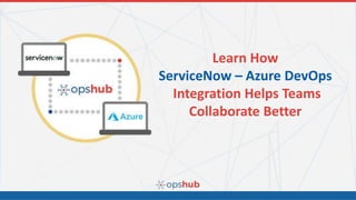 Learn How
ServiceNow – Azure DevOps
Integration Helps Teams
Collaborate Better
 