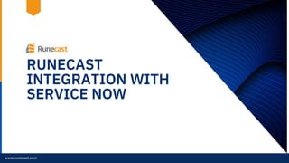 RUNECAST
INTEGRATION WITH
SERVICE NOW
www.runecast.com
 