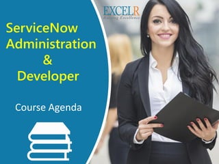 ServiceNow
Administration
&
Developer
Course Agenda
 