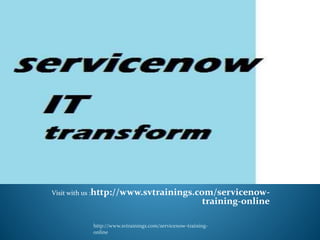 Visit with us :http://www.svtrainings.com/servicenow-
training-online
http://www.svtrainings.com/servicenow-training-
online
 