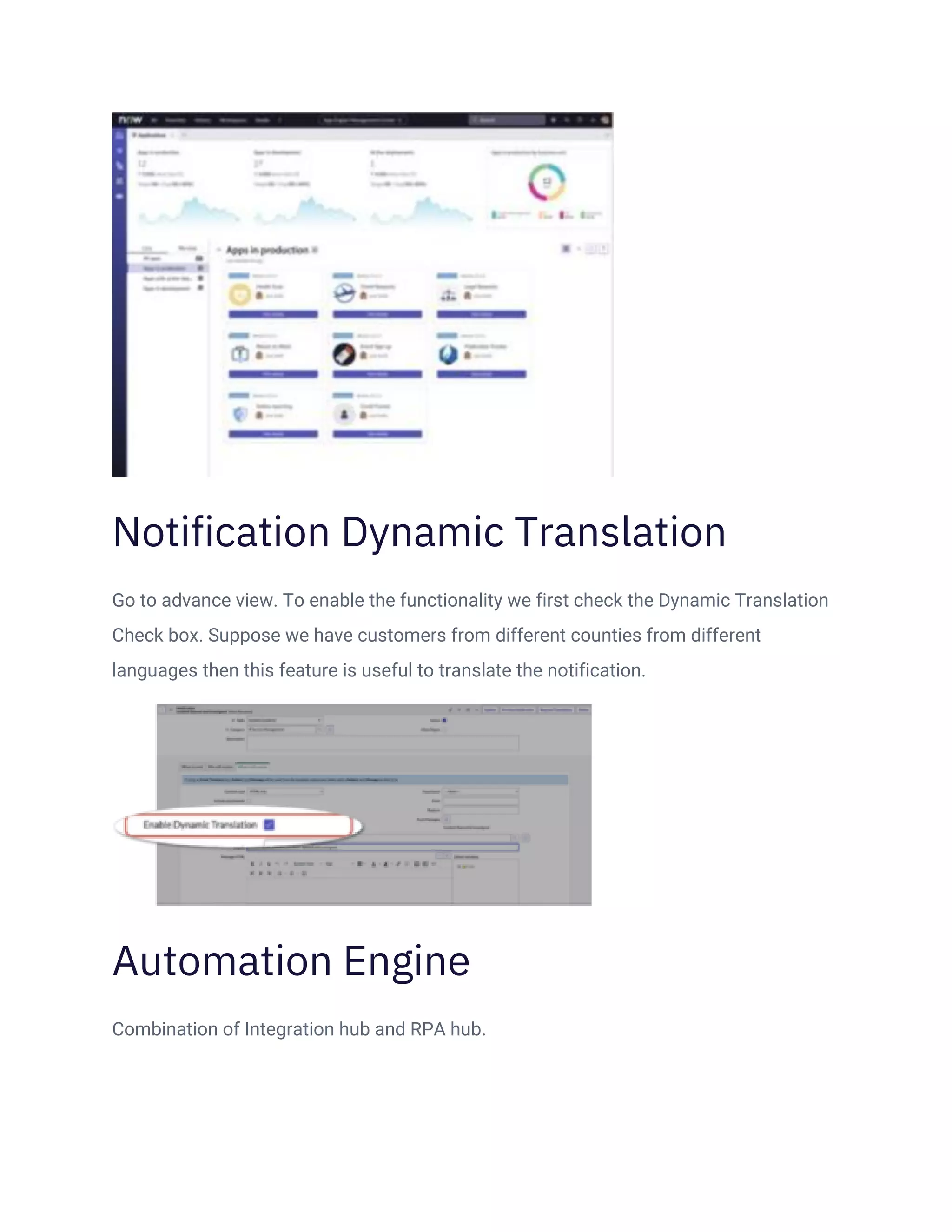 Notification Dynamic Translation
Go to advance view. To enable the functionality we first check the Dynamic Translation
Check box. Suppose we have customers from different counties from different
languages then this feature is useful to translate the notification.
Automation Engine
Combination of Integration hub and RPA hub.
 
