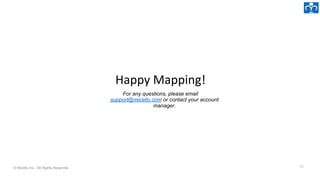 © Micello Inc., All Rights Reserved. 31
For any questions, please email
support@micello.com or contact your account
manager.
 