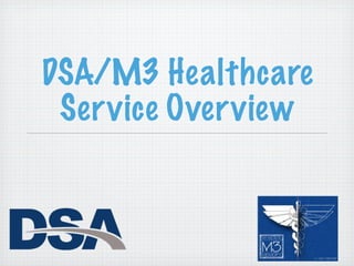 DSA/M3 Healthcare
 Service Overview
 