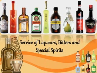 Service of Liqueurs, Bitters and
Special Spirits
 