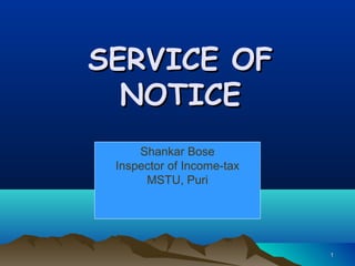 11
SERVICE OFSERVICE OF
NOTICENOTICE
Shankar Bose
Inspector of Income-tax
MSTU, Puri
 