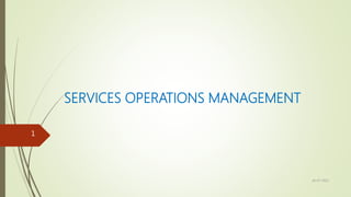 SERVICES OPERATIONS MANAGEMENT
26-07-2022
1
 