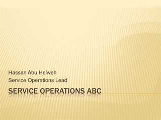 Hassan Abu Helweh
Service Operations Lead

SERVICE OPERATIONS ABC
 