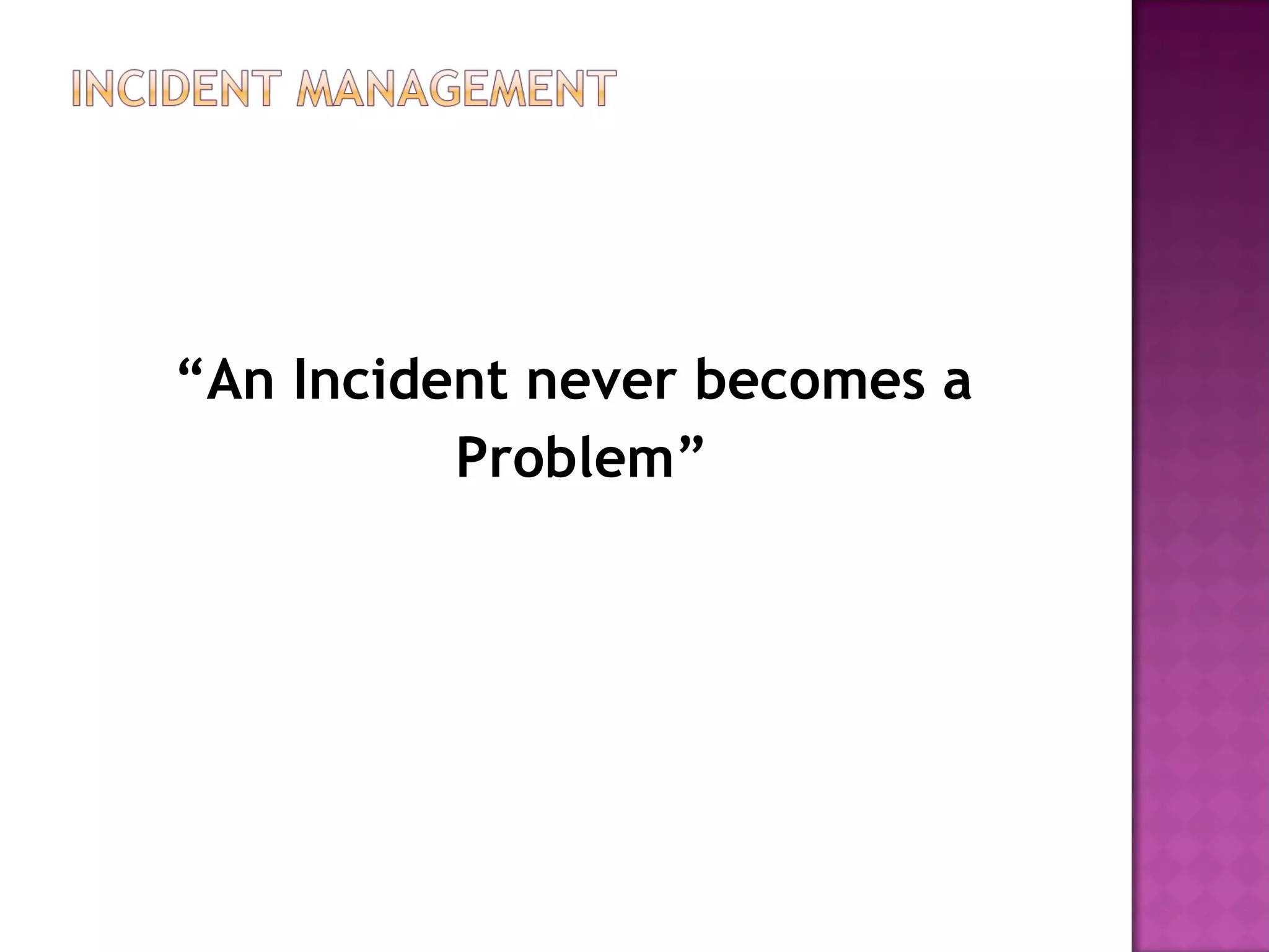 “An Incident never becomes a
          Problem”
 