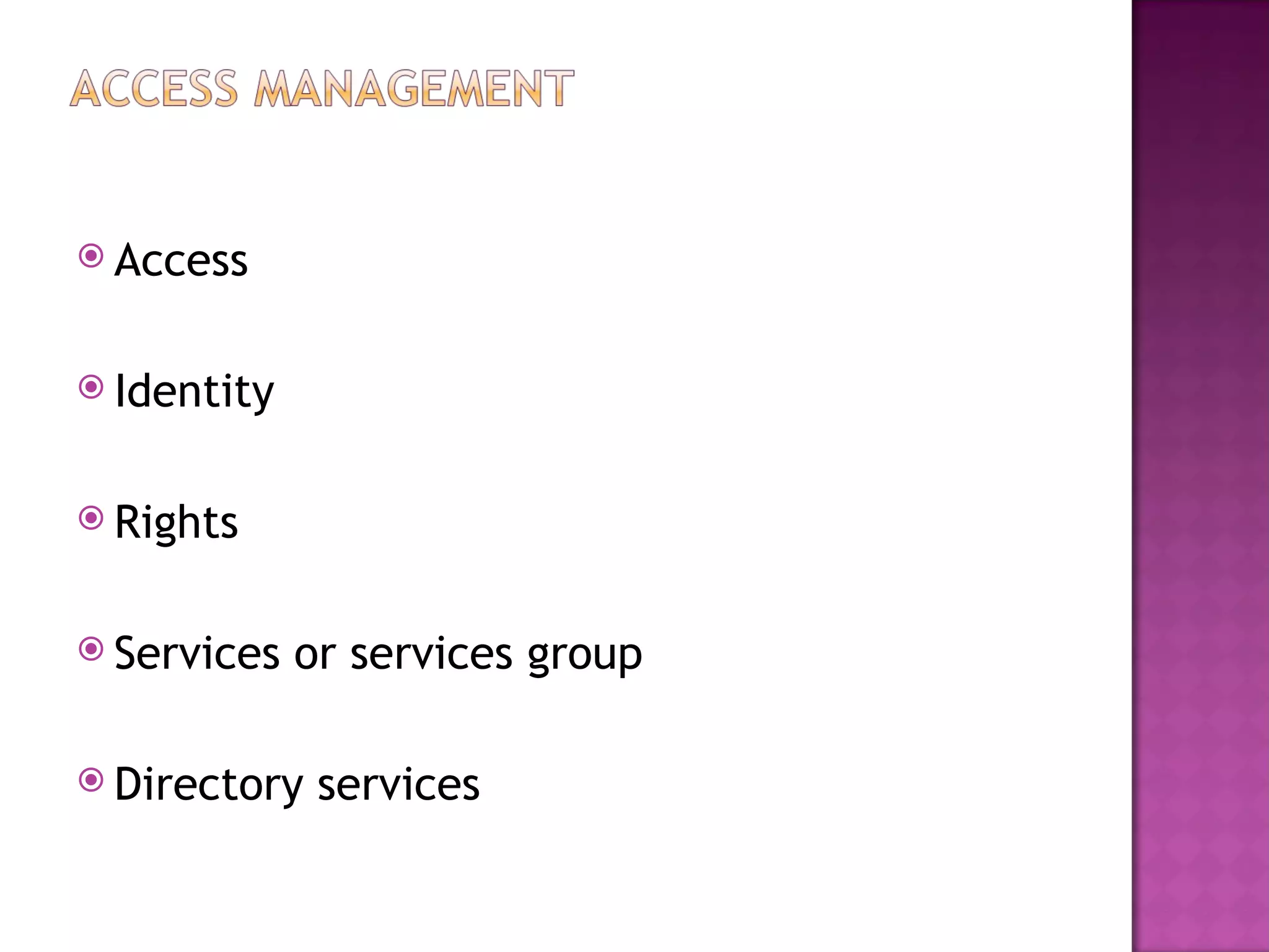  Access


 Identity


 Rights


 Services   or services group

 Directory   services
 