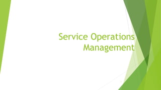 Service Operations
Management
1
 