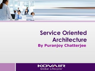 Service Oriented 
Architecture 
Kovair marketing 
sales@kovair.com 
www.kovair.com 
 